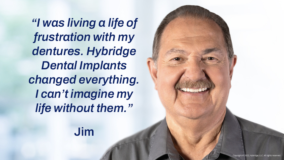 Hybridge Dental Implant testimonial from Jim.